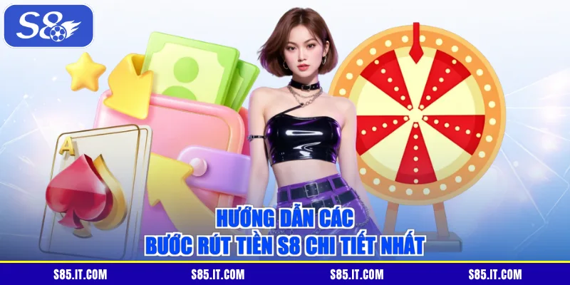 Hướng dẫn các bước rút tiền S8 chi tiết nhất