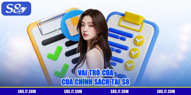Vai trò của của chính sách tại S8