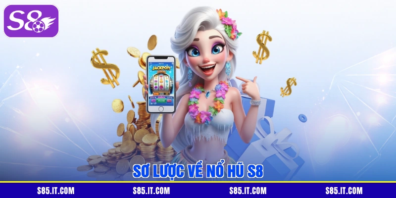 Sơ lược về nổ hũ S8